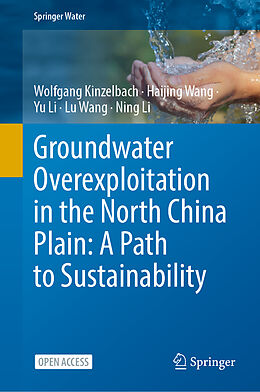 Livre Relié Groundwater overexploitation in the North China Plain: A path to sustainability de Wolfgang Kinzelbach, Haijing Wang, Ning Li