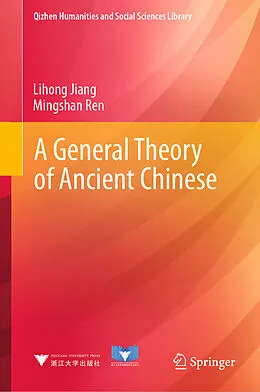 E-Book (pdf) A General Theory of Ancient Chinese von Lihong Jiang, Mingshan Ren
