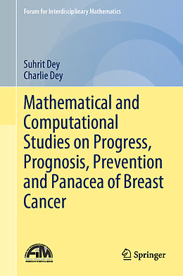 Livre Relié Mathematical and Computational Studies on Progress, Prognosis, Prevention and Panacea of Breast Cancer de Charlie Dey, Suhrit Dey