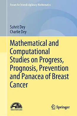 E-Book (pdf) Mathematical and Computational Studies on Progress, Prognosis, Prevention and Panacea of Breast Cancer von Suhrit Dey, Charlie Dey