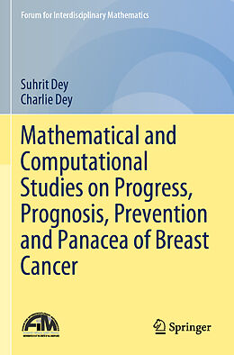 Couverture cartonnée Mathematical and Computational Studies on Progress, Prognosis, Prevention and Panacea of Breast Cancer de Charlie Dey, Suhrit Dey