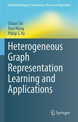 E-Book (pdf) Heterogeneous Graph Representation Learning and Applications von Chuan Shi, Xiao Wang, Philip S. Yu