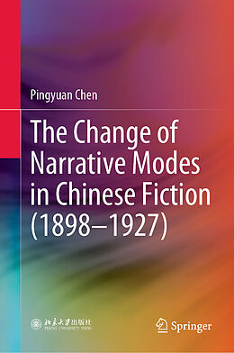 Livre Relié The Change of Narrative Modes in Chinese Fiction (1898 1927) de Pingyuan Chen