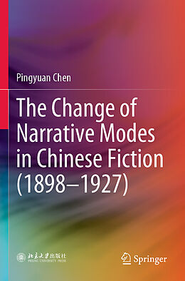 Couverture cartonnée The Change of Narrative Modes in Chinese Fiction (1898 1927) de Pingyuan Chen