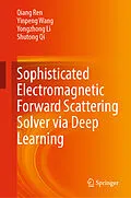 E-Book (pdf) Sophisticated Electromagnetic Forward Scattering Solver via Deep Learning von Qiang Ren, Yinpeng Wang, Yongzhong Li