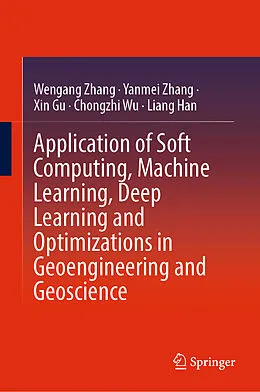 E-Book (pdf) Application of Soft Computing, Machine Learning, Deep Learning and Optimizations in Geoengineering and Geoscience von Wengang Zhang, Yanmei Zhang, Xin Gu