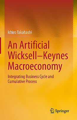 Livre Relié An Artificial Wicksell Keynes Macroeconomy de Ichiro Takahashi