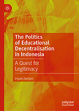 E-Book (pdf) The Politics of Educational Decentralisation in Indonesia von Irsyad Zamjani
