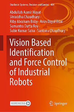 Livre Relié Vision Based Identification and Force Control of Industrial Robots de Abdullah Aamir Hayat, Shraddha Chaudhary, Riby Abraham Boby