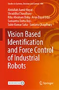 E-Book (pdf) Vision Based Identification and Force Control of Industrial Robots von Abdullah Aamir Hayat, Shraddha Chaudhary, Riby Abraham Boby