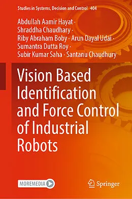 E-Book (pdf) Vision Based Identification and Force Control of Industrial Robots von Abdullah Aamir Hayat, Shraddha Chaudhary, Riby Abraham Boby