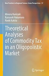 eBook (pdf) Theoretical Analyses of Commodity Tax in an Oligopolistic Market de Minoru Kunizaki, Kazuyuki Nakamura, Naoki Kakita