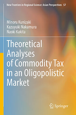 Couverture cartonnée Theoretical Analyses of Commodity Tax in an Oligopolistic Market de Minoru Kunizaki, Naoki Kakita, Kazuyuki Nakamura