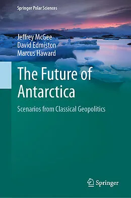 E-Book (pdf) The Future of Antarctica von Jeffrey McGee, David Edmiston, Marcus Haward