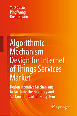 Livre Relié Algorithmic Mechanism Design for Internet of Things Services Market de Yutao Jiao, Dusit Niyato, Ping Wang