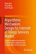 E-Book (pdf) Algorithmic Mechanism Design for Internet of Things Services Market von Yutao Jiao, Ping Wang, Dusit Niyato