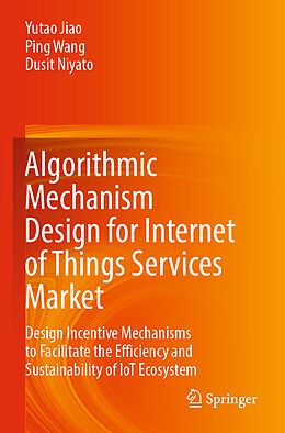 Couverture cartonnée Algorithmic Mechanism Design for Internet of Things Services Market de Yutao Jiao, Dusit Niyato, Ping Wang