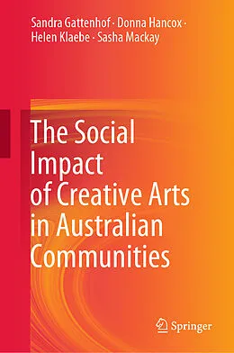 E-Book (pdf) The Social Impact of Creative Arts in Australian Communities von Sandra Gattenhof, Donna Hancox, Helen Klaebe