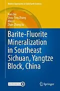 E-Book (pdf) Barite-Fluorite Mineralization in Southeast Sichuan, Yangtze Block, China von Hao Zou, Shou-Ting Zhang, Min Li