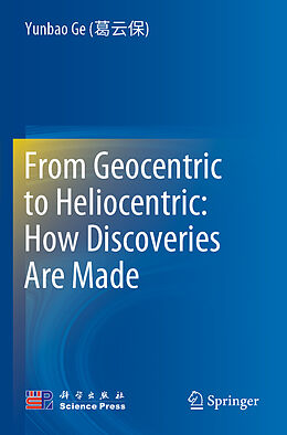 Kartonierter Einband From Geocentric to Heliocentric: How Discoveries Are Made von Yunbao Ge (   )