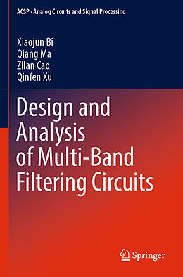 Couverture cartonnée Design and Analysis of Multi-Band Filtering Circuits de Xiaojun Bi, Qinfen Xu, Zilan Cao