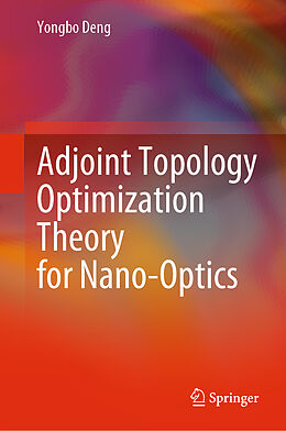 Livre Relié Adjoint Topology Optimization Theory for Nano-Optics de Yongbo Deng