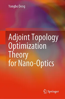 E-Book (pdf) Adjoint Topology Optimization Theory for Nano-Optics von Yongbo Deng