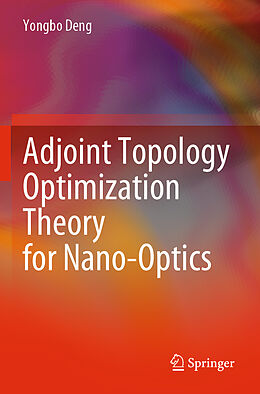 Couverture cartonnée Adjoint Topology Optimization Theory for Nano-Optics de Yongbo Deng