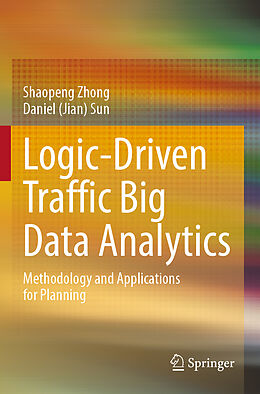 Couverture cartonnée Logic-Driven Traffic Big Data Analytics de Daniel (Jian) Sun, Shaopeng Zhong