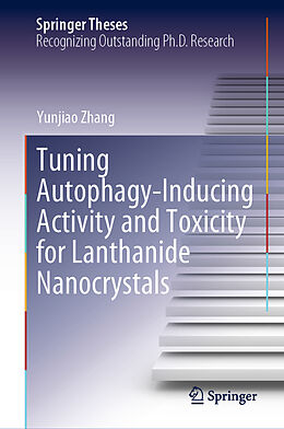 Livre Relié Tuning Autophagy-Inducing Activity and Toxicity for Lanthanide Nanocrystals de Yunjiao Zhang