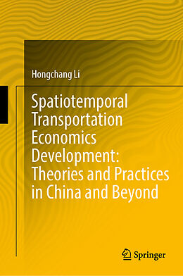 Livre Relié Spatiotemporal Transportation Economics Development: Theories and Practices in China and Beyond de Hongchang Li