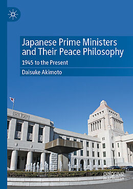 Kartonierter Einband Japanese Prime Ministers and Their Peace Philosophy von Daisuke Akimoto