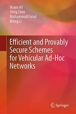 E-Book (pdf) Efficient and Provably Secure Schemes for Vehicular Ad-Hoc Networks von Ikram Ali, Yong Chen, Mohammad Faisal