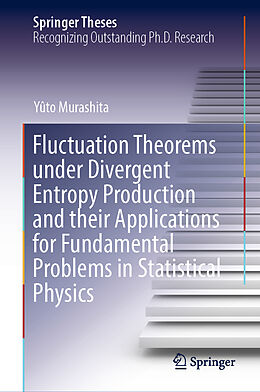 Fester Einband Fluctuation Theorems under Divergent Entropy Production and their Applications for Fundamental Problems in Statistical Physics von Yûto Murashita