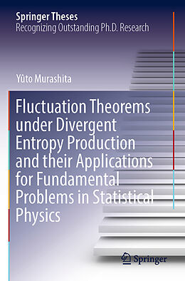 Couverture cartonnée Fluctuation Theorems under Divergent Entropy Production and their Applications for Fundamental Problems in Statistical Physics de Yûto Murashita