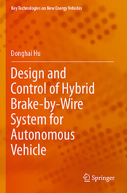 Couverture cartonnée Design and Control of Hybrid Brake-by-Wire System for Autonomous Vehicle de Donghai Hu