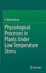 E-Book (pdf) Physiological Processes in Plants Under Low Temperature Stress von A. Bhattacharya