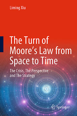 Livre Relié The Turn of Moore s Law from Space to Time de Liming Xiu