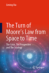 eBook (pdf) The Turn of Moore's Law from Space to Time de Liming Xiu