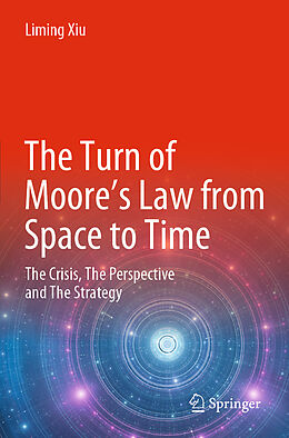 Couverture cartonnée The Turn of Moore s Law from Space to Time de Liming Xiu