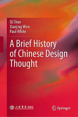 E-Book (pdf) A Brief History of Chinese Design Thought von Qi Shao, Xiaojing Wen, Paul White