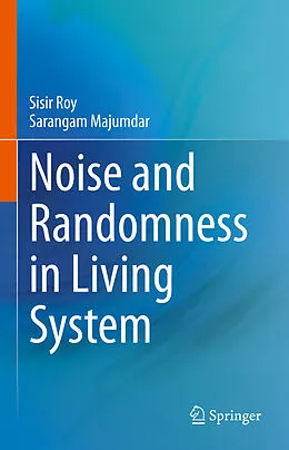 E-Book (pdf) Noise and Randomness in Living System von Sisir Roy, Sarangam Majumdar