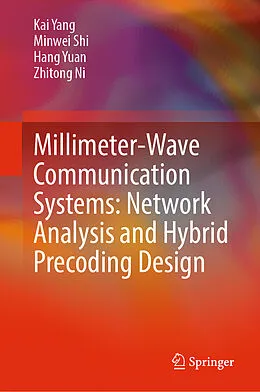 E-Book (pdf) Millimeter-Wave Communication Systems: Network Analysis and Hybrid Precoding Design von Kai Yang, Minwei Shi, Hang Yuan
