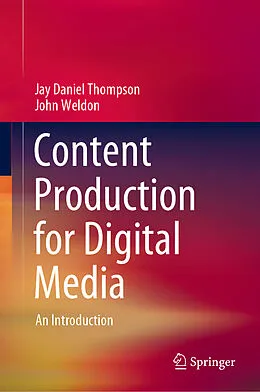 E-Book (pdf) Content Production for Digital Media von Jay Daniel Thompson, John Weldon