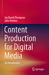 Kartonierter Einband Content Production for Digital Media von Jay Daniel Thompson, John Weldon