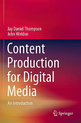 Kartonierter Einband Content Production for Digital Media von John Weldon, Jay Daniel Thompson
