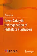 E-Book (pdf) Green Catalytic Hydrogenation of Phthalate Plasticizers von Zhongyi Liu