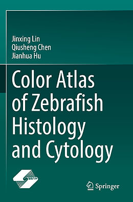 Couverture cartonnée Color Atlas of Zebrafish Histology and Cytology de Jinxing Lin, Jianhua Hu, Qiusheng Chen