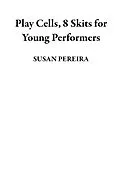 E-Book (epub) Play Cells, 8 Skits for Young Performers von Susan Pereira