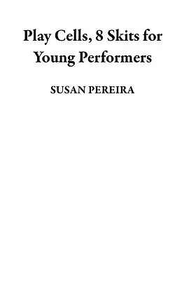 E-Book (epub) Play Cells, 8 Skits for Young Performers von Susan Pereira